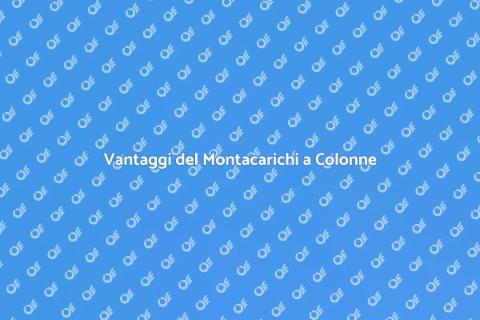 Montacarichi a Colonne: Vantaggi e Uso