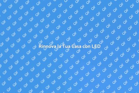 Aggiorna l'Illuminazione Interna a LED
