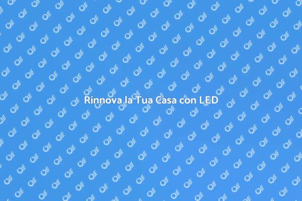 Illumina la Tua Casa con LED