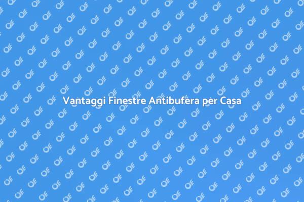 Finestre Antibufera: Proteggi la Tua Casa