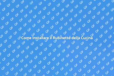 Installare Rubinetto Cucina: Guida Pratica