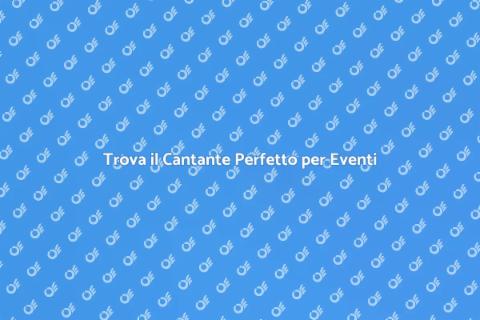 Cantante per Eventi: Scegli il Migliore