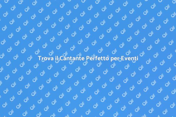 Scegliere un Cantante per il Tuo Evento