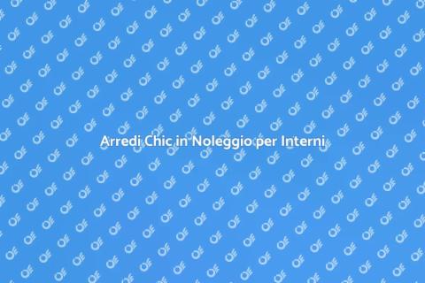 Noleggio Arredi Chic per Interni