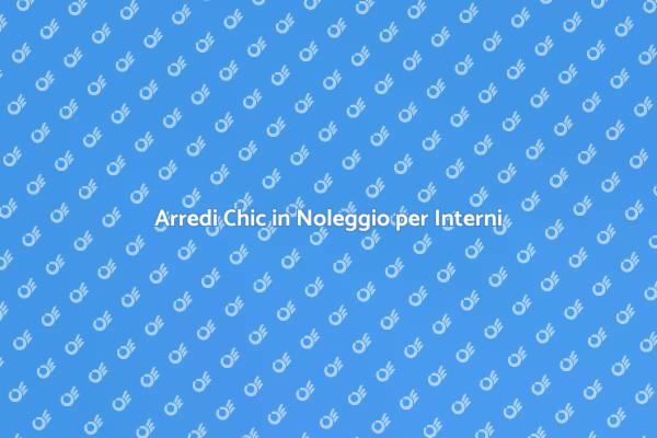 Trasforma i Tuoi Interni con Noleggio Chic