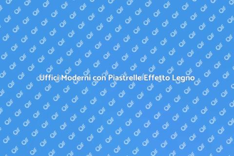 Piastrelle Effetto Legno per Uffici