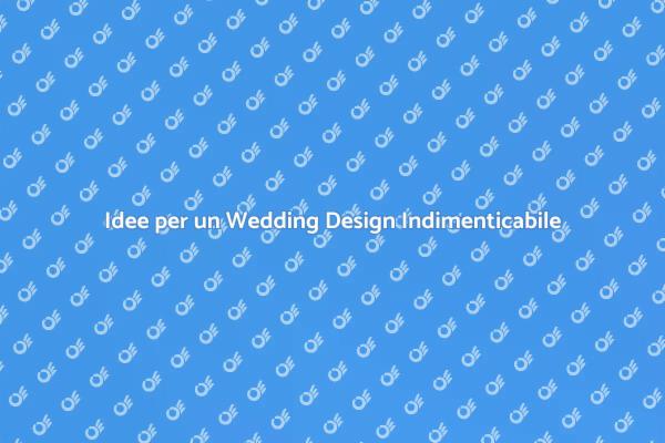 Magia del Wedding Design per il Tuo Matrimonio