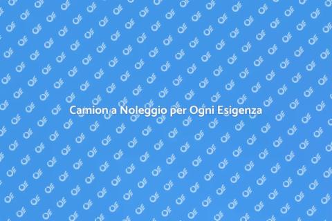 Noleggiare un Camion Facile e Veloce