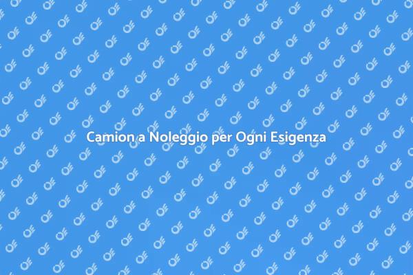 Noleggio Camion: Semplice e Veloce!