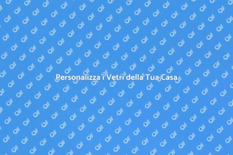 Colorazione su Misura dei Vetri