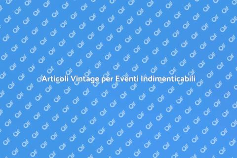 Noleggiare Articoli Vintage per Eventi