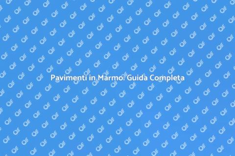 Pavimenti in Marmo: Eleganza e Stile