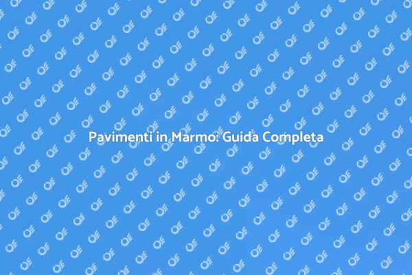 Marmo: La Scelta Perfetta per il Tuo Spazio