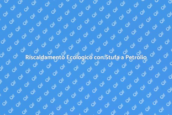 Stufa a Petrolio: Calore e Sostenibilità