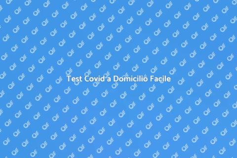 Tampone Covid a Domicilio Facile