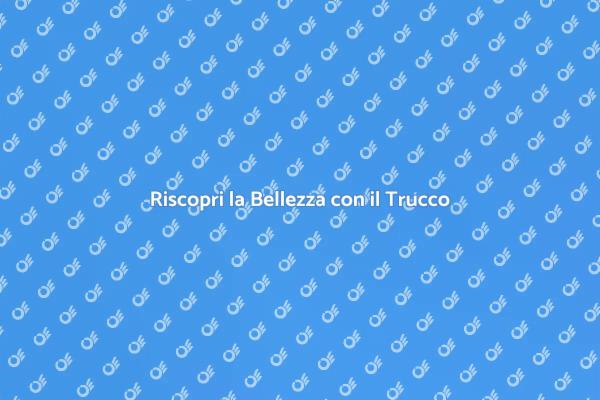 Trasforma il Tuo Look con il Trucco