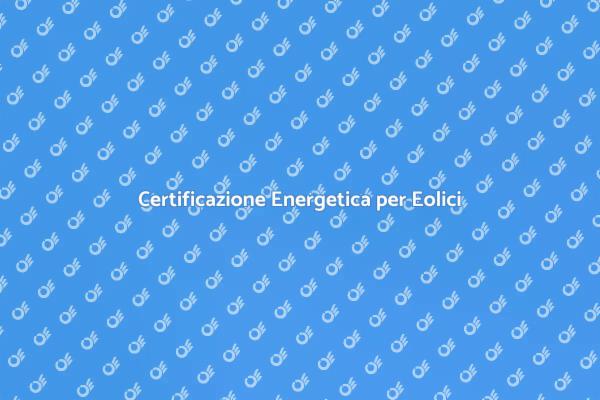 Importanza della Certificazione Eolica
