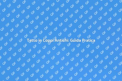 Costruire un Tetto in Coppi Antichi