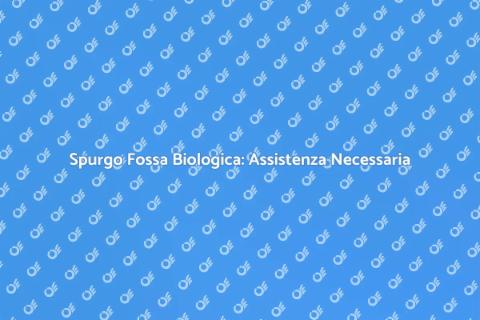 Assistenza Tecnica Spurgo Fossa Biologica