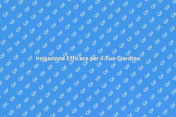 Giardini Rigogliosi con Irrigazione Efficace