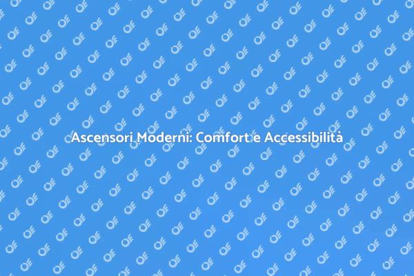 Elevare il Comfort con Ascensori Innovativi