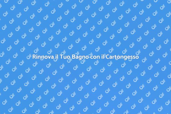 Cartongesso: Rivoluziona il Tuo Bagno