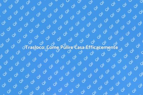 Pulire Casa Prima di Lasciarla