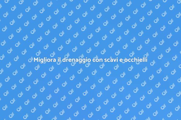 Drenaggio efficace con scavi e occhielli