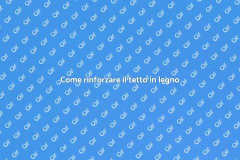 Rendi il tuo tetto in legno più forte
