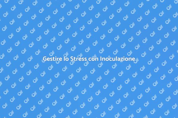 Inoculazione dello Stress: Scopri di più