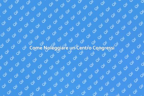 Noleggiare Centro Congressi: Guida Pratica