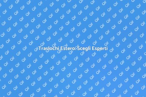 Traslochi Internazionali: Ditta Esperta