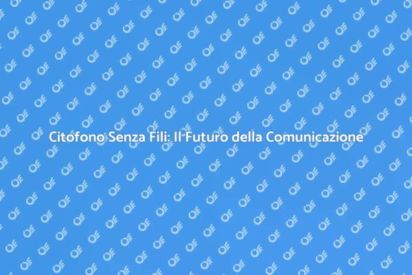Citofono Senza Fili: Soluzione Innovativa