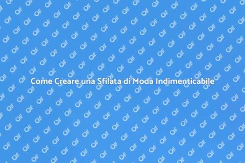 Sfilata di Moda e Danze: Come Organizzarla
