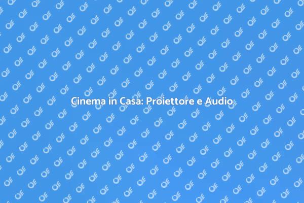 Crea il Tuo Cinema con Proiettore e Audio