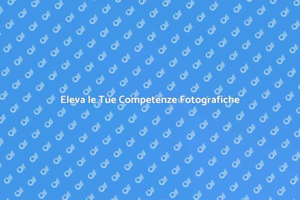Scopri il Corso di Fotografia Avanzata