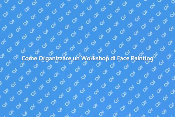 Workshop di Face Painting: Guida Completa