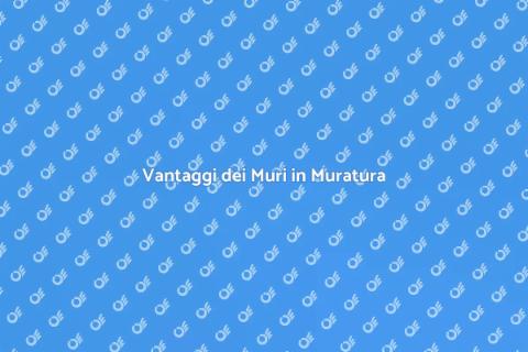 Muri in Muratura: Costruzione e Vantaggi