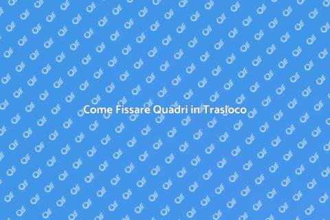 Fissare i Quadri in un Trasloco