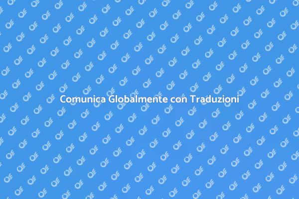Traduzioni: Chiave per il Successo Globale