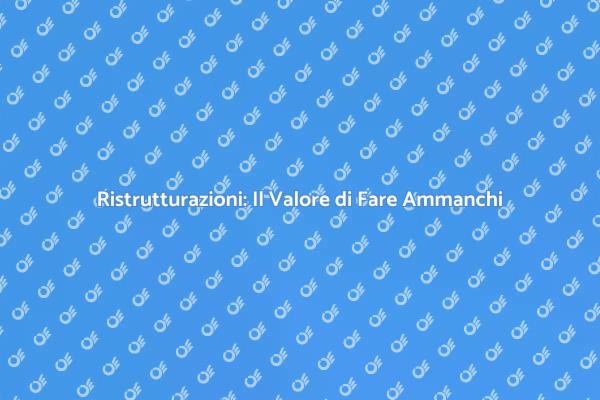 Ristrutturazioni: Importanza di Fare Ammanchi