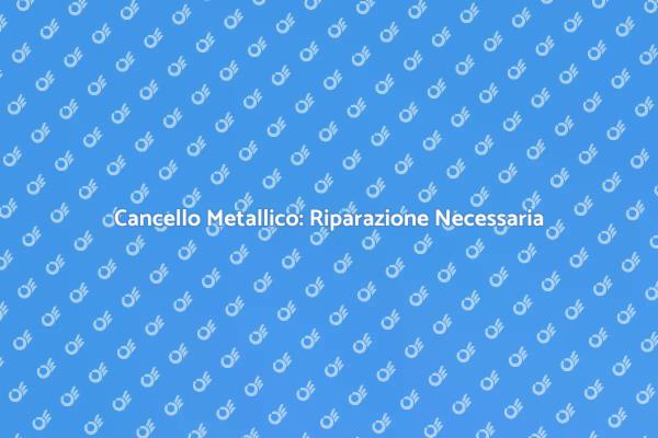 Riparare il Cancello: Ecco Come Fare
