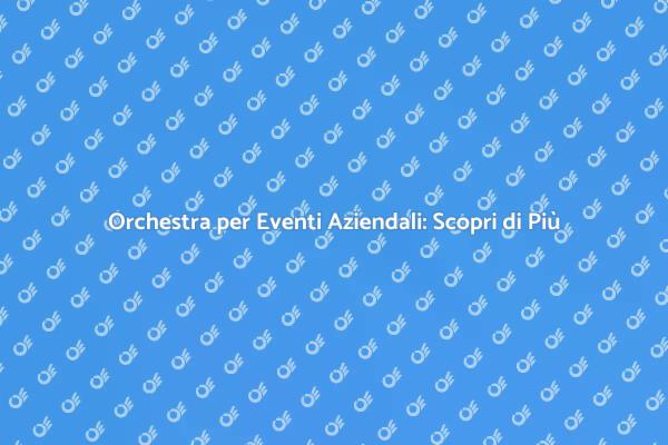 Creare Atmosfere Uniche con un'Orchestra