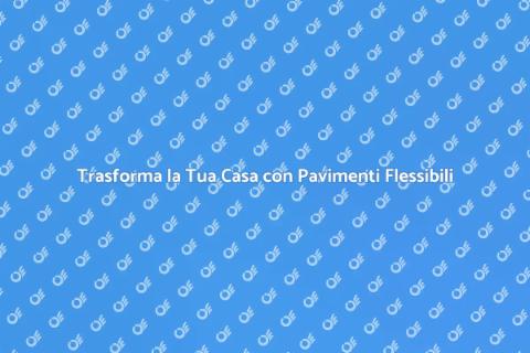 Pavimento Flessibile: Stile e Versatilità