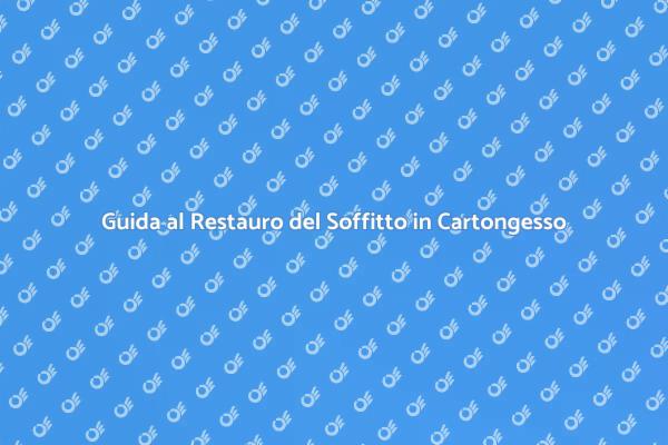 Riparazioni e Restauro Soffitto in Cartongesso