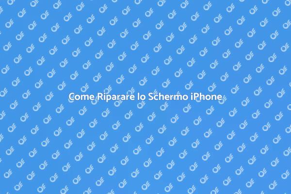 Riparare Schermo iPhone: Ecco Come