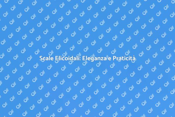 Scale Elicoidali: La Scelta Perfetta