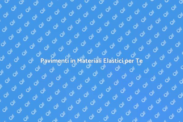 Scopri i Vantaggi dei Pavimenti Elastici