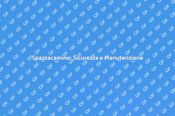 Spazzacamino: Fondamentale per la Casa