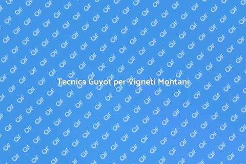 Potatura a Guyot nei Vigneti di Montagna